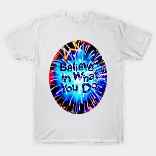 Believe what you do. Circular T-Shirt